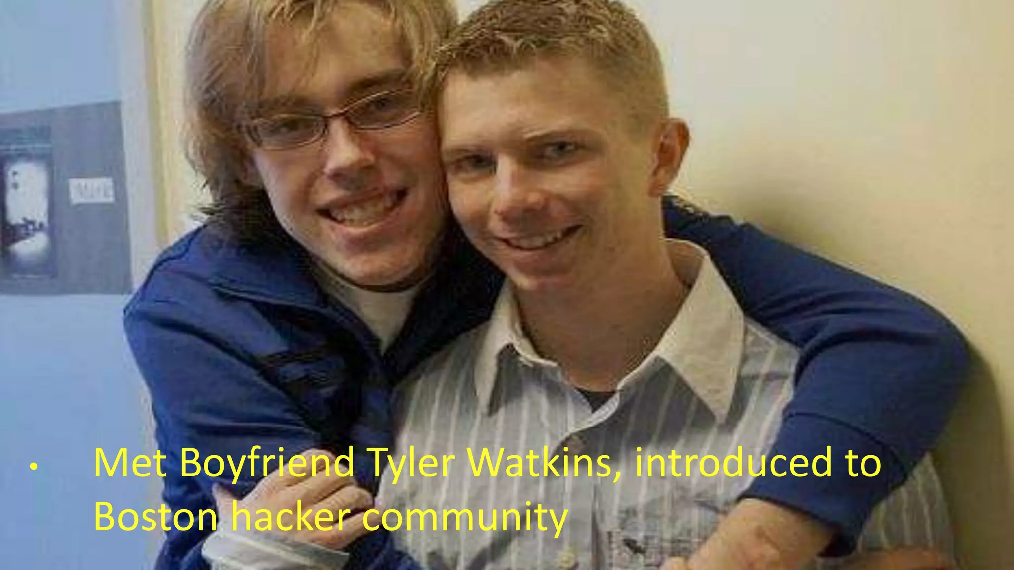 • Met Boyfriend Tyler Watkins, introduced to
Boston hacker community
 