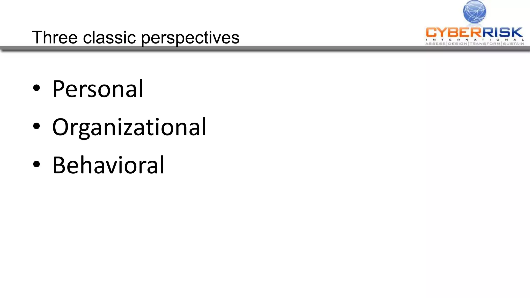 Three classic perspectives
• Personal
• Organizational
• Behavioral
 