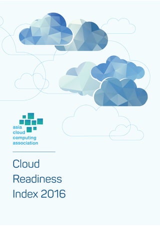 Asia Cloud Computing Association | Cloud Readiness Index 2016 | Page 1 of 38
 