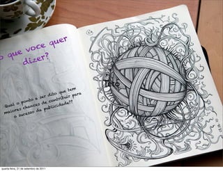 qu er
     e v oce
o qu      er ?
      d iz

                                                  Teto
                                          em
                                  q ue t
                           d ito            ara
                      ser            bu ir p
             n to a           o ntri
      l o po         s de c         ade
                                         ??
  Q ua            ce             id
            chan          u b lic
     iore
          s        da p
  ma            so
       o s uces




quarta-feira, 21 de setembro de 2011
 