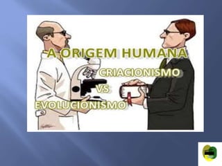 Criacionosmo vs evolucionismo