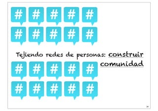 Dr. J. Ignacio Criado
34
Tejiendo redes de personas: construir
comunidad
 