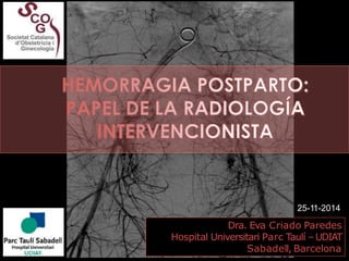 Dra. Eva Criado Paredes
Hospital Universitari Parc Taulí –UDIAT
Sabadell, Barcelona
25-11-2014
 