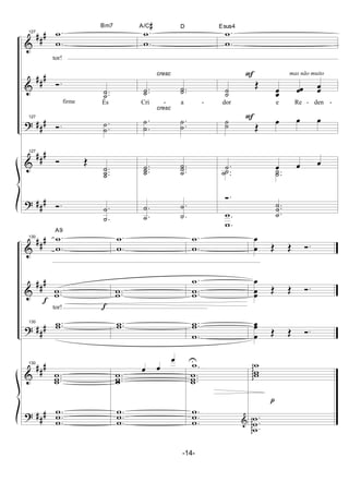 &
&
?
&
?
##
#
##
#
##
#
##
#
##
#
firme
127 .
.
w
w
tor!
Ó.
..˙˙
Bm7
És
127
Ó. .
.˙
˙
127
Ó Œ
...˙
˙˙
Ó. .
.˙
˙
cresc
cresc
.
.
w
w
A/C#
..˙˙ ..˙˙
Cri - a -
.
.
˙
˙
.
.˙
˙
...˙
˙˙ ...˙
˙˙
.
.˙
˙ .
.˙
˙
F
F
mas não muito
.
.
w
w
D Esus4
˙˙
Œ
œœ œœ œœ
dor e Re - den -
˙˙ Œ
œ œ œ
.˙ œ œ œ
..˙˙ ..˙˙
Ó.
..
.˙
˙˙
.
.
w
w
&
&
?
&
?
##
#
##
#
##
#
##
#
##
#
f
130 .
.
w
w
A9
..ww
tor!
130 ..ww
130
...w
ww
.
.
.
w
w
w
f
.
.
w
w
..ww
..ww
...w
wwÓ.
œ œ
œ
.
.
.
w
w
w
.
.
w
w
.
..
w
ww
..
.
w
w
w
...w
ww
U.w
.
.
.
w
w
w &
p
œ
œ Œ Œ Ó.
œ
œœ Œ Œ Ó.
œ
œ
œ
Œ Œ Ó.
w
wwggggg
.
.
.w
w
wggggg
-14-
 