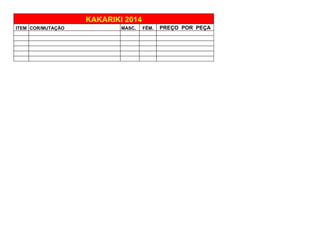 ITEM COR/MUTAÇÃO MASC. FÊM. PREÇO POR PEÇA
KAKARIKI 2014
 