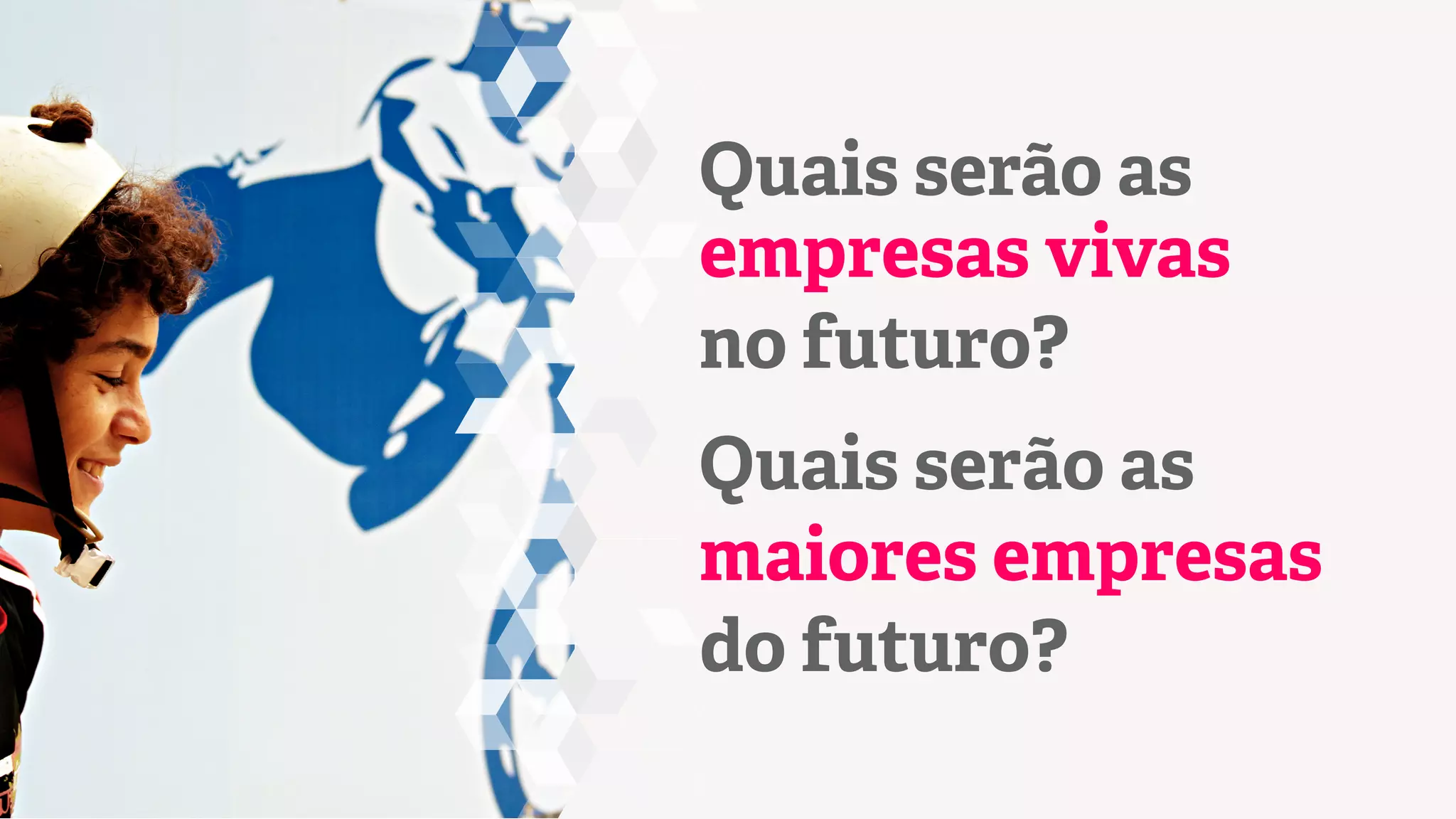 Quais serão as
empresas vivas
no futuro?
Quais serão as
maiores empresas
do futuro?

 