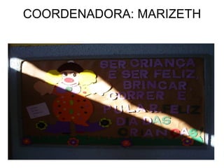 COORDENADORA: MARIZETH 