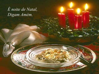 É noite de Natal, Digam Amém. 