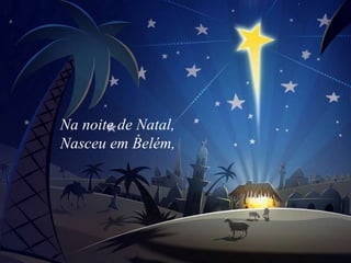 Na noite de Natal, Nasceu em Belém,   
