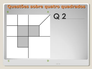 Questões sobre quatro quadrados Q 2 B A D C 00:20 