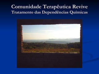 Comunidade Terapêutica Revive Tratamento das Dependências Químicas 