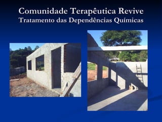 Comunidade Terapêutica Revive Tratamento das Dependências Químicas 