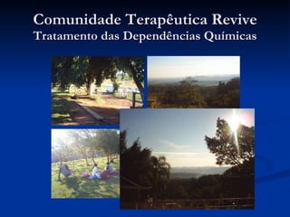 Comunidade Terapêutica Revive Tratamento das Dependências Químicas 