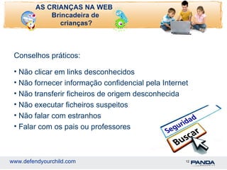 Conselhos práticos:  Não clicar em links desconhecidos Não fornecer informação confidencial pela Internet Não transferir ficheiros de origem desconhecida Não executar ficheiros suspeitos Não falar com estranhos Falar com os pais ou professores 