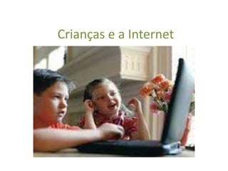 Crianças e a Internet
 