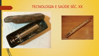 TECNOLOGIA E SAÚDE SÉC. XX
 