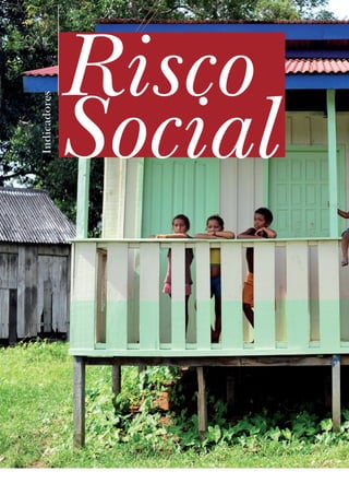 110
Indicadores
Risco
Social
 