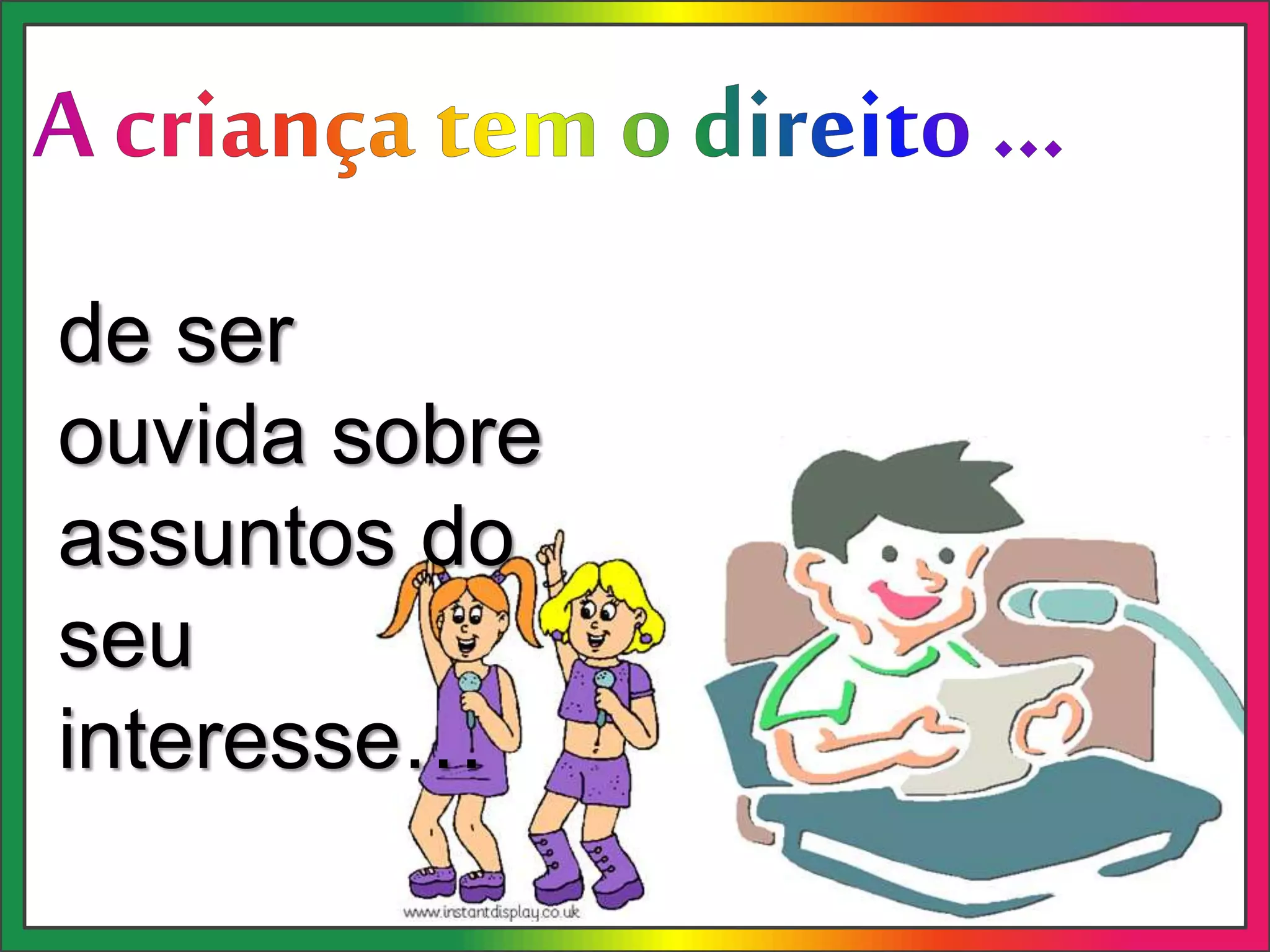 de ser
ouvida sobre
assuntos do
seu
interesse…