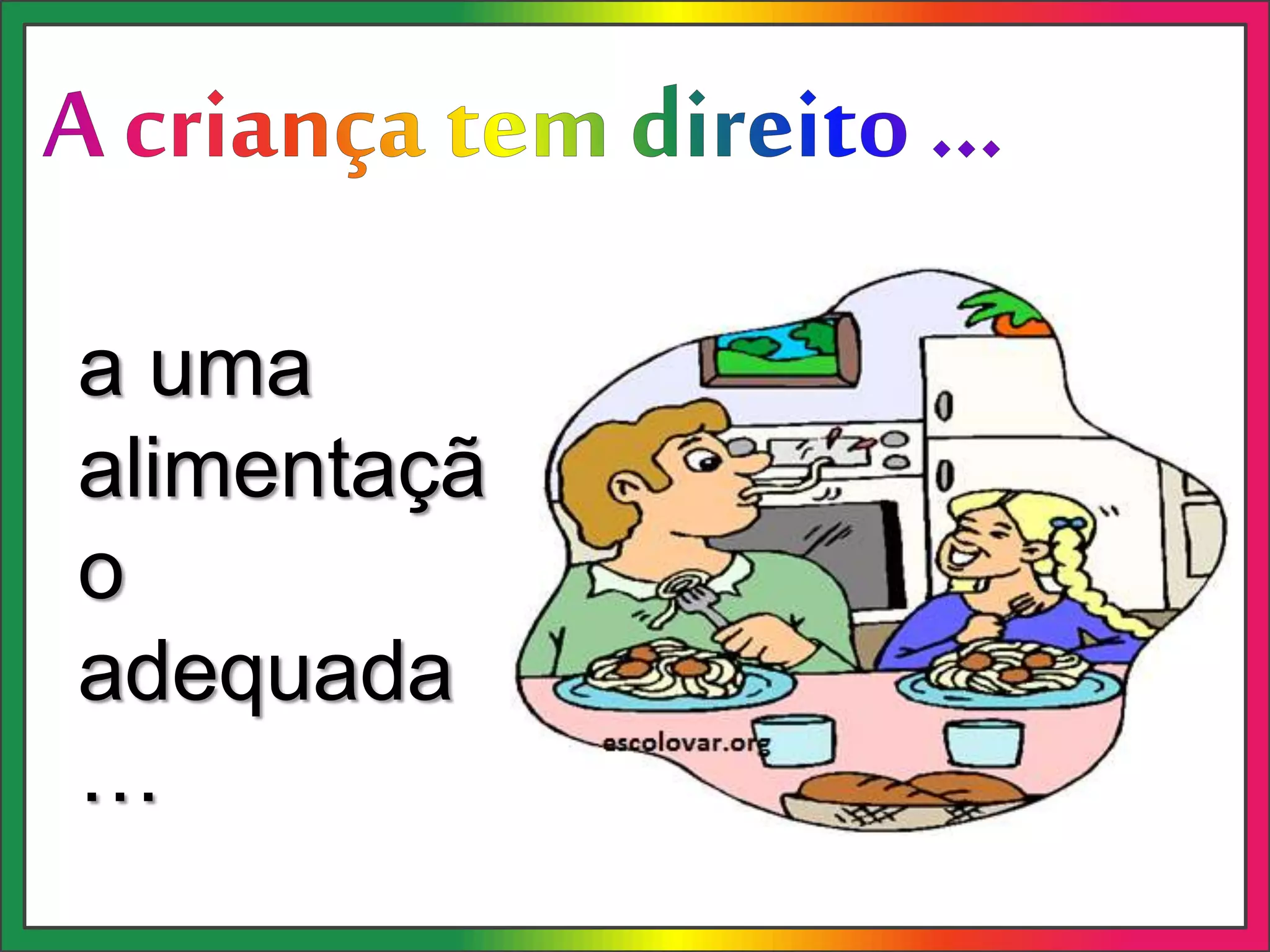 a uma
alimentaçã
o
adequada
…