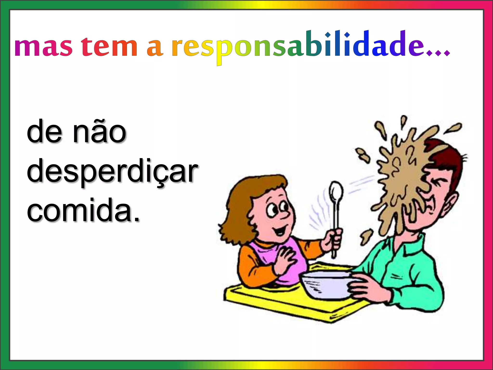 de não
desperdiçar
comida.