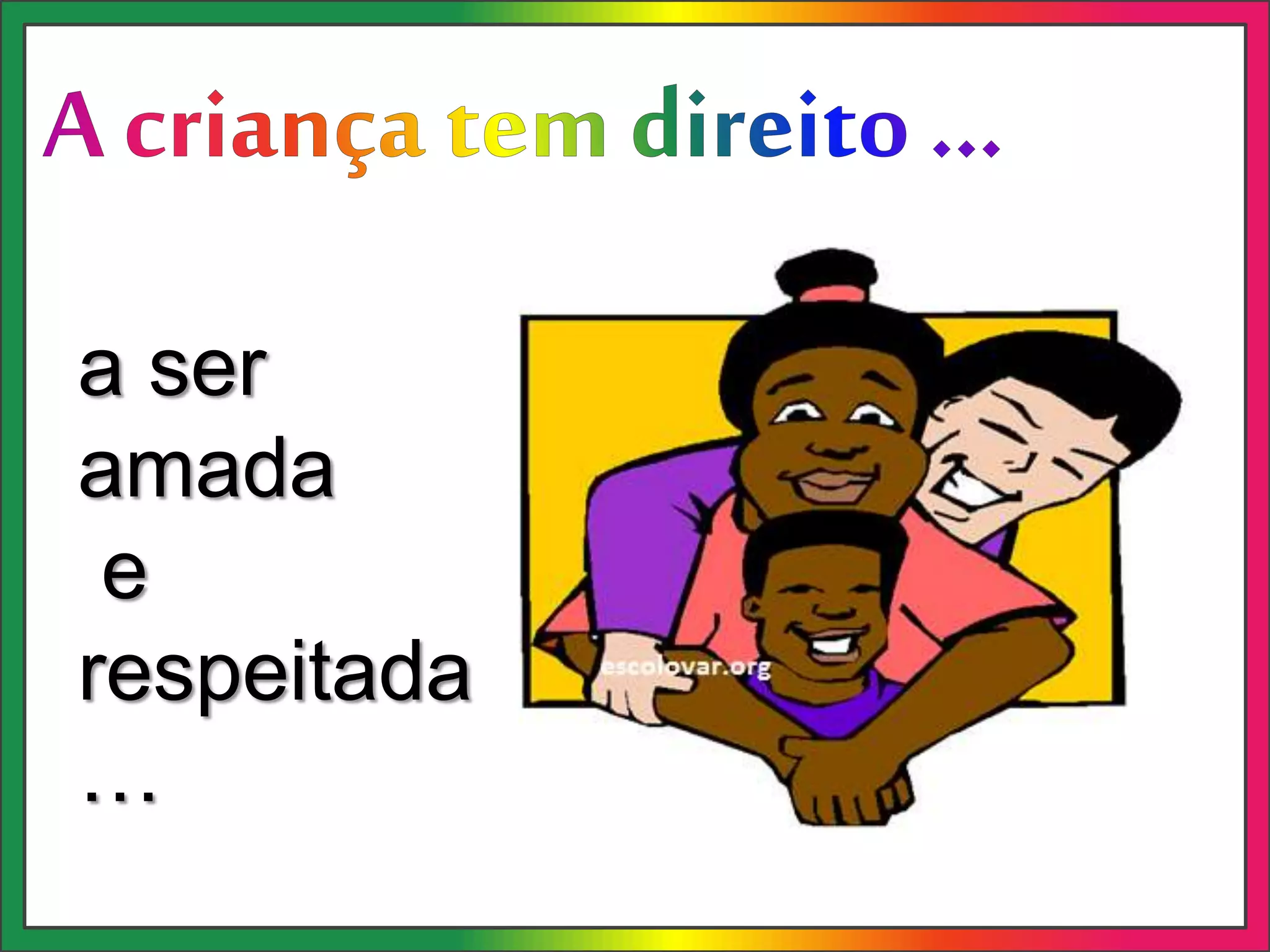 a ser
amada
e
respeitada
…