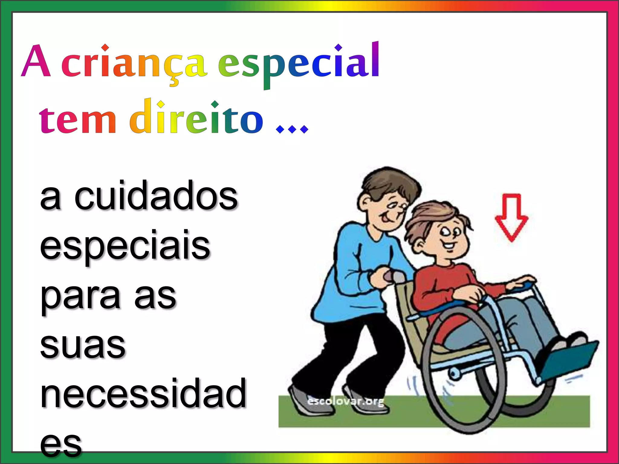 a cuidados
especiais
para as
suas
necessidad
es