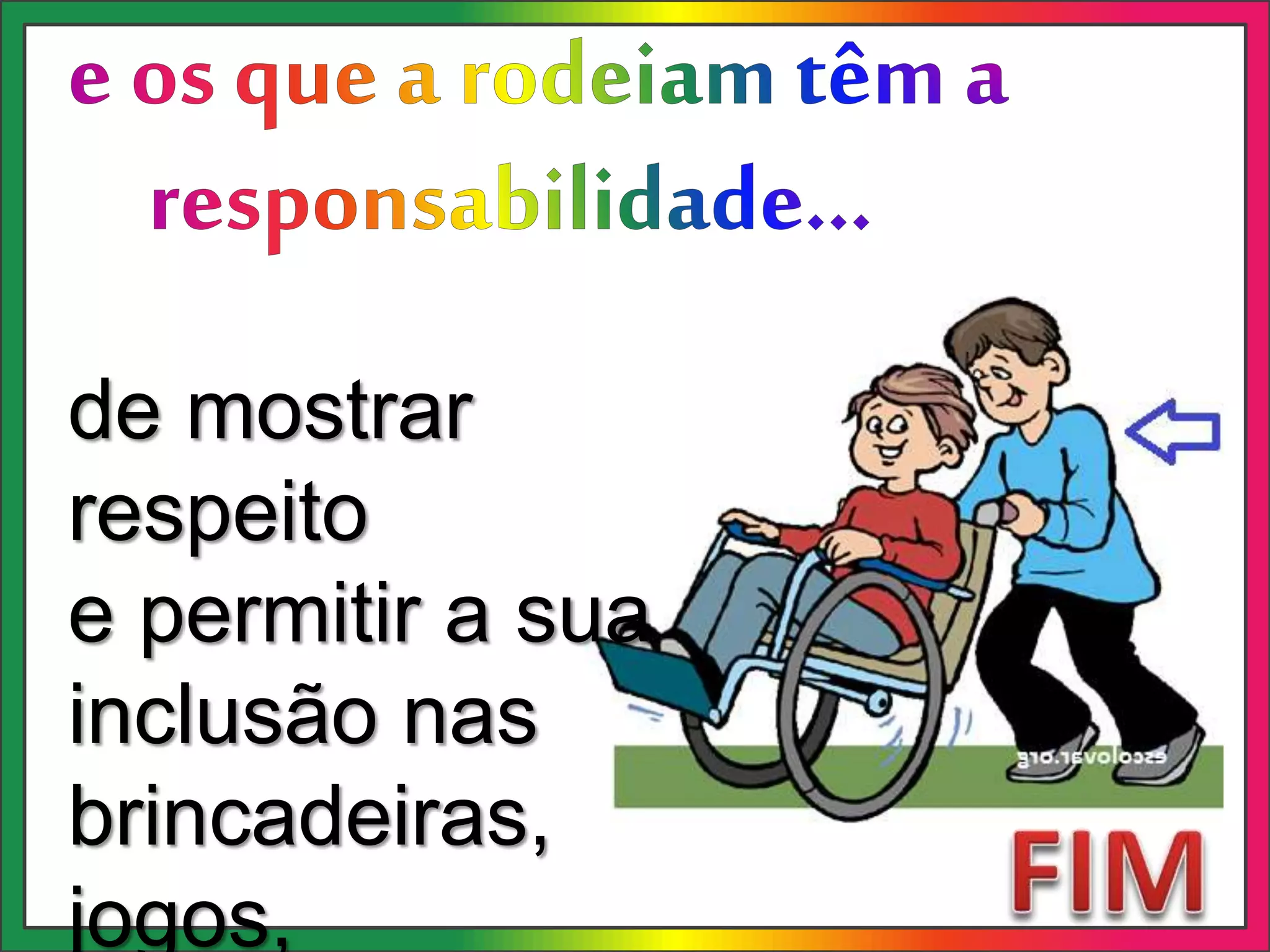 de mostrar
respeito
e permitir a sua
inclusão nas
brincadeiras,
jogos,