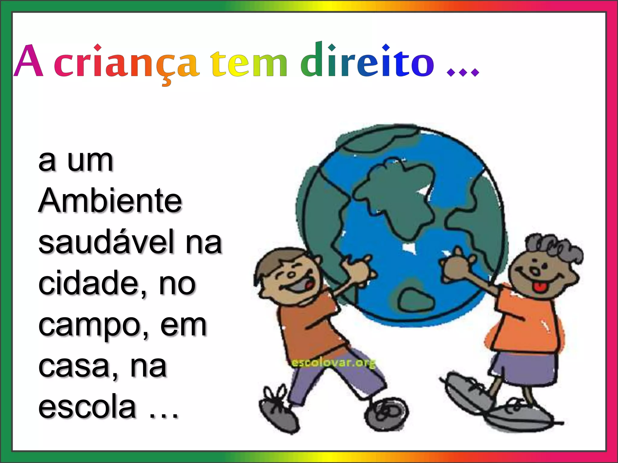 a um
Ambiente
saudável na
cidade, no
campo, em
casa, na
escola …