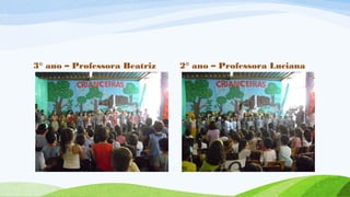 3° ano – Professora Beatriz 2° ano – Professora Luciana
 