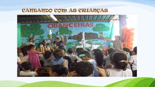 CANTANDO COM AS CRIANÇAS
 