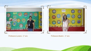 Professora Luciana – 2° ano Professora Beatriz – 3° ano
 
