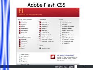 Adobe Flash CS5

III GETMeeting - 2013

14

 