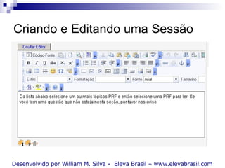 Criando e Editando uma Sessão Desenvolvido por William M. Silva -  Eleva Brasil – www.elevabrasil.com 