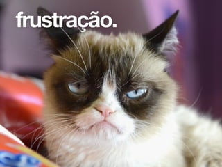Se vocês já passaram pela experiência de desenvolver um produto por meses a fio e no
fim ele foi jogado fora ou não fez sucesso, vocês provavelmente sentiram que
desperdiçaram o tempo de vocês, mas que pelo menos aprenderam o que não repetir
num próximo. Esse gosto ruim se chama fracasso.
frustração.
 