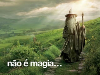 Mas fracassar na construção de um produto é algo normal e que acontece muitas vezes
na vida de todos que trabalham. O que precisamos fazer é acelerar esses fracassos para
não é magia…
 