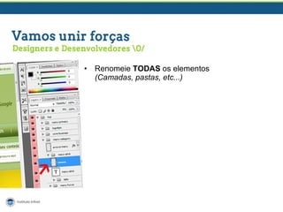 •

Renomeie TODAS os elementos
(Camadas, pastas, etc...)

 