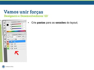 •

Crie pastas para as sessões do layout;

 