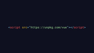 <script src="https://unpkg.com/vue"></script>
 