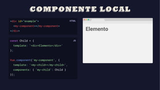 <div id="example">
<my-component></my-component>
</div>
const Child = {
template: '<div>Elemento</div>'
};
Vue.component('my-component', {
template: '<my-child></my-child>',
components: { 'my-child': Child }
});
Elemento
 