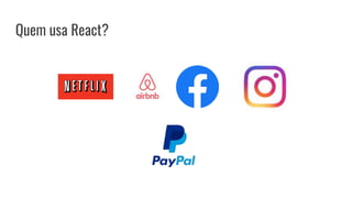 Quem usa React?
 