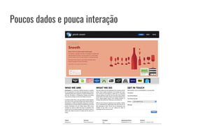 Poucos dados e pouca interação
 