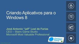 Criando Aplicativos para o
Windows 8

José Antonio “jalf” Leal de Farias
CEO – Stairs Game Studio
Microsoft Most Valuable Professional
 