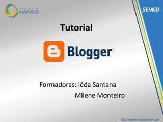 Tutorial




Formadoras: Iêda Santana
          Milene Monteiro
 