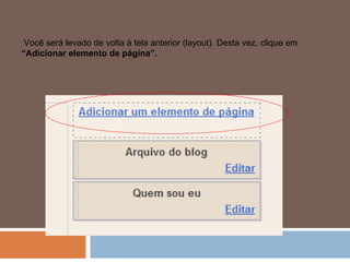 Você será levado de volta à tela anterior (layout). Desta vez, clique em  “Adicionar elemento de página”. 