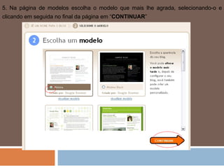 5. Na página de modelos escolha o modelo que mais lhe agrada, selecionando-o e clicando em seguida no final da página em “ CONTINUAR ” 