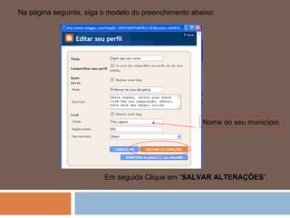 Na página seguinte, siga o modelo do preenchimento abaixo: Em seguida Clique em “ SALVAR ALTERAÇÕES ”. Nome do seu município. 