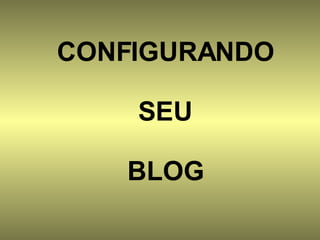 CONFIGURANDO SEU BLOG 