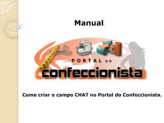 Manual: Como criar o campo CHAT no Portal do Confeccionista. 