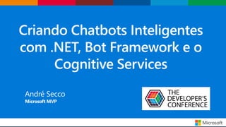 Criando Chatbots Inteligentes com .NET, Bot Framework e o Cognitive Services
