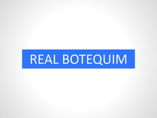 REAL BOTEQUIM
 